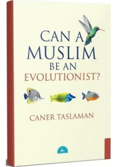 Can a Muslim Be an Evolutionist? - Caner Taslaman - İstanbul Yayınevi