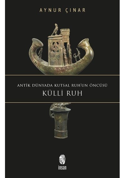 Külli Ruh - Antik Dünyada Kutsal Ruh'un Öncüsü - Aynur Çınar - İnsan Yayınları