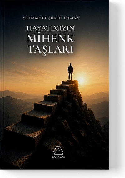 Muhammet Şükrü Yılmaz - Hayatımızın Mihenk Taşları
