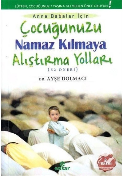 Çocuğunuzu Namaz Kılmaya Alıştırma Yolları (52 Öneri)  - Ayşe Dolmacı  - Ensar Neşriyat