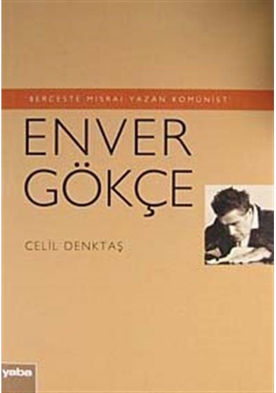 Berceste Mısraı Yazan Komünist - Enver Gökçe - Celil Denktaş - Yaba Yayınları