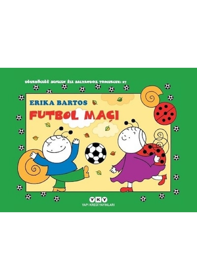 Futbol Maçı 27-Uğurböceği Sevecen İle Salyangoz Tomurcuk - Erika Bartos - Yapı Kredi Yayınları