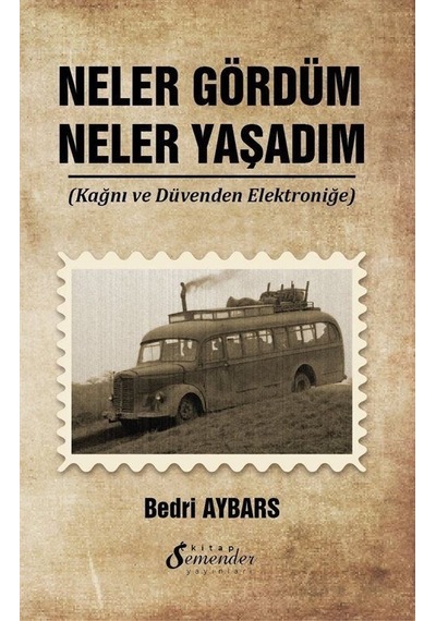 Neler Gördüm Neler Yaşadım - Kağnı ve Düvenden Elektroniğe - Bedri Aybars - Semenderkitap Yayınları