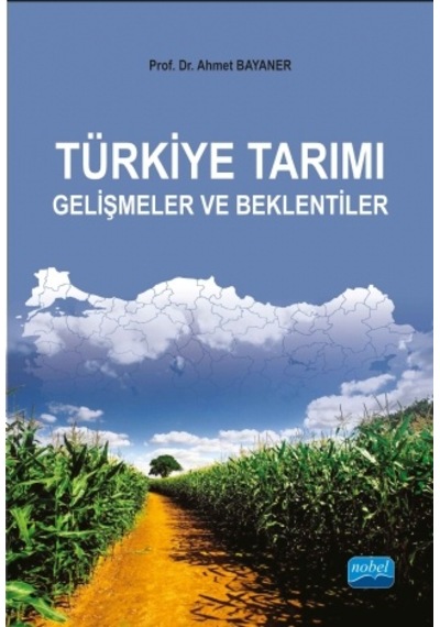 Türkiye Tarımı  - Gelişmeler ve Beklentiler  - Ahmet Bayaner  - Nobel Akademik Yayıncılık