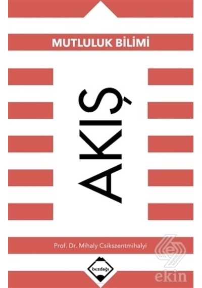 Akış-Mutluluk Bilimi - Mihaly Csikszentmihalyi - Buzdağı Yayınevi