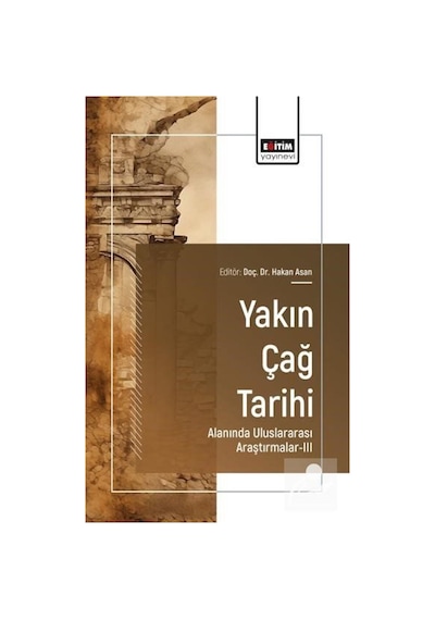 Yakın Çağ Tarihi Alanında Uluslararası Araştırmalar-ııı / Kole...