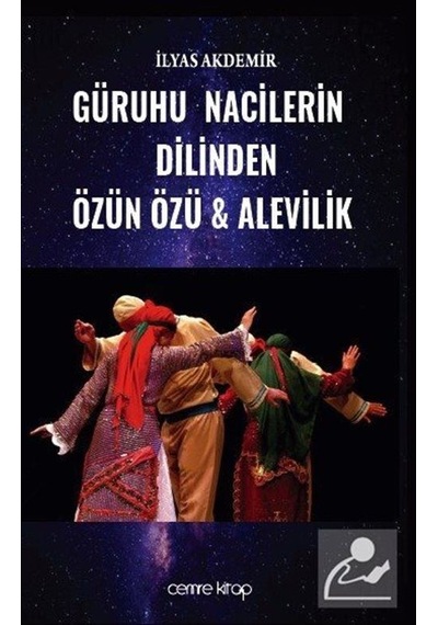 Güruhu Nacilerin Dilinden Özün Özü ve Alevilik - İlyas Akdemir - Cemre Kitap Yayın