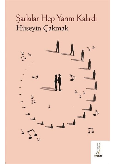 Şarkılar Hep Yarım Kalırdı - Hüseyin Çakmak - ŞYK Kitap