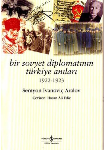 Bir Sovyet Diplomatının Türkiye Anı - Semyon İvanoviç Aralov - İş Bankası Kültür Yayınları