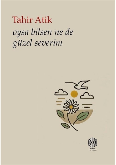 Oysa Bilsen Ne De Güzel Severim / Tahir Atik