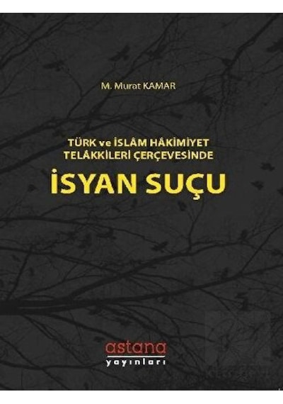 Astana Yayınları - Türk ve İslam Hakimiyet Telakkileri Çerçevesinde İsyan Suçu