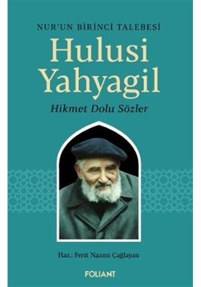 Hulusi Yahyagil / Nur'un Birinci Talebesi Hikmet Dolu Sözler /...