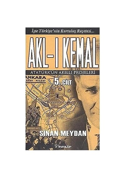 Akl-ı Kemal Cilt: 5: Atatürk'ün Akıllı Projeleri