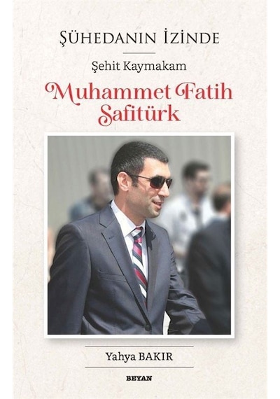 Muhammet Fatih Safitürk - Şühedanın İzinde Şehit Kaymakam - Yahya Bakır - Beyan Yayınları
