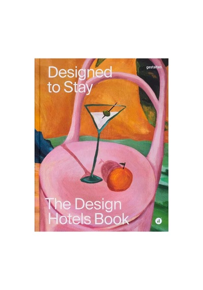 Gestalten Designed To Stay The Design Hotels Book 9783967041941