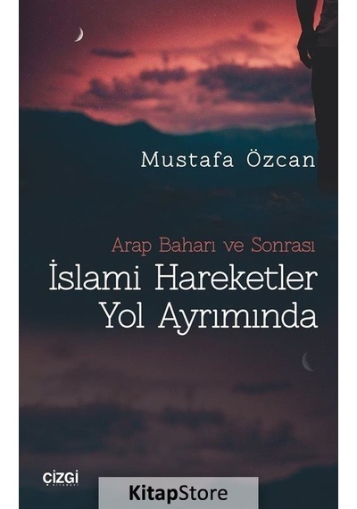 İslami Hareketler Yol Ayrımında  - Mustafa Özcan  - Çizgi Kitabevi