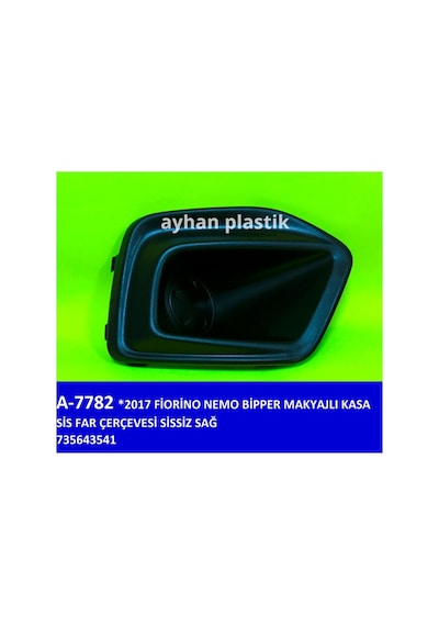 Ayhan A7782 Sis Far Çerçevesi Sissiz Sağ Fıat Fıorıno-nemo-bipper 17 Makyajlı Kasa 735643541