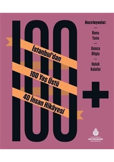 100+ İstanbul'dan 100 Yaş Üstü 40 İnsan Hikayesi / Banu Tuna
