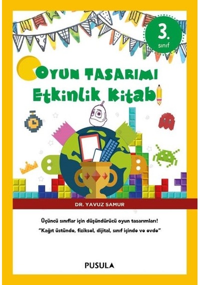 Oyun Tasarımı Etkinlik Kitabı 3 - Yavuz Samur - Pusula Yayıncılık