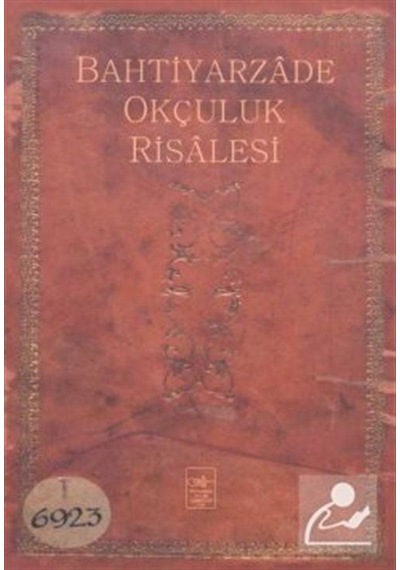 Bahtiyarzade Okçuluk Risalesi - İ. Aydın Yüksel - İstanbul Fetih Cemiyeti