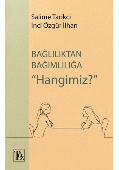 Bağlılıktan Bağımlılığa Hangimiz? - İnci Özgür İlhan - Töz Yayınları