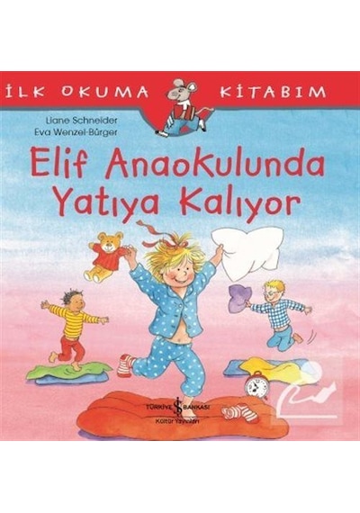 Elif Anaokulunda Yatıya Kalıyor / Ilk Okuma Kitabım / Liane Sc