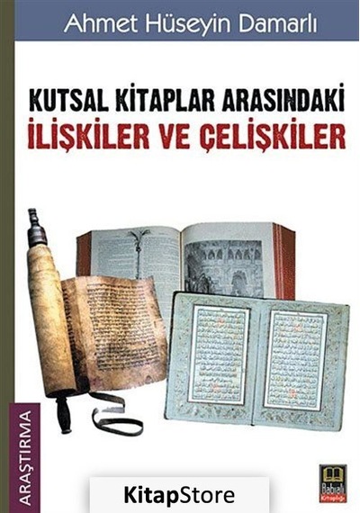 Kutsal Kitaplar Arasındaki İlişkiler ve Çelişkiler - Ahmet Hüseyin Damarlı - Babıali Kitaplığı