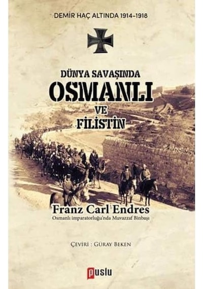 Dünya Savaşında Osmanlı Ve Filistin: Demir Haç Altında 1914 - 1918