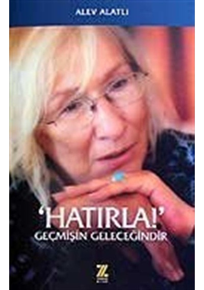 Hatırla! / Geçmişin Geleceğindir / Alev Alatlı