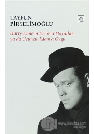 Harry Lime'ın En Yeni Hayatları ya da Üçüncü Adam'a Övgü - Tayfun Pirselimoğlu - İthaki Yayınları