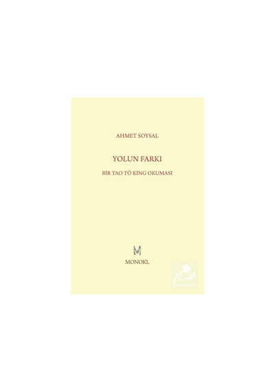 Yolun Farkı - Bir Tao Tö King Okuması - Ahmet Soysal - Monokl