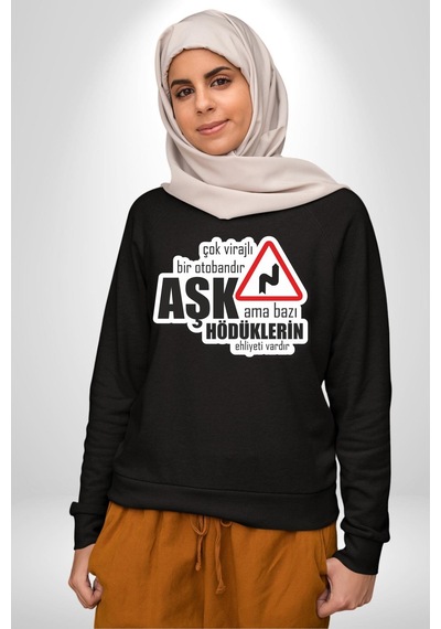 Çok Virajlı Bir Otabandır Aşk, Ama Bazı Hödüklerin Ehliyeti Vardır Yazılı Kadın Erkek Siyah Sweatshirt Siyah