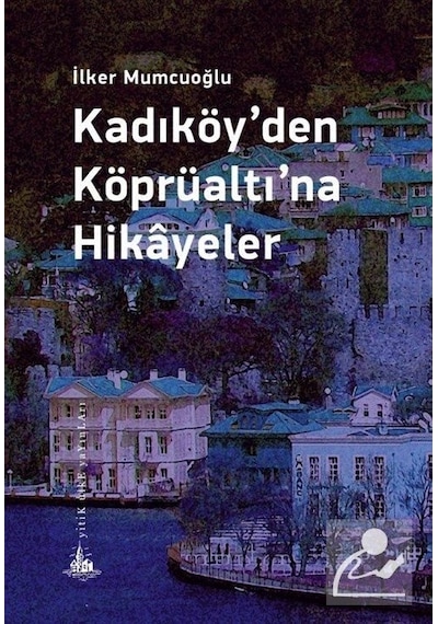 Kadıköy'den Köprüaltı'na Hikayeler - İlker Mumcuoğlu - Yitik Ülke Yayınları