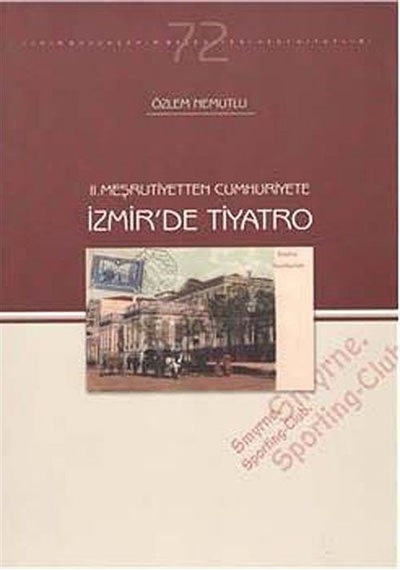 II. Meşrutiyetten Cumhuriyete İzmir'de Tiyatro / Özlem Nemutlu