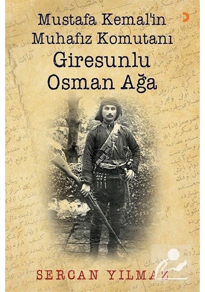 Mustafa Kemal'in Muhafız Komutanı Giresunlu Osman Ağa - Sercan Yılmaz - Cinius