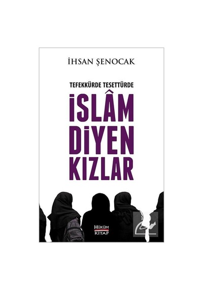 Tefekkürde Tesettürde İslam Diyen Kızlar / İhsan Şenocak