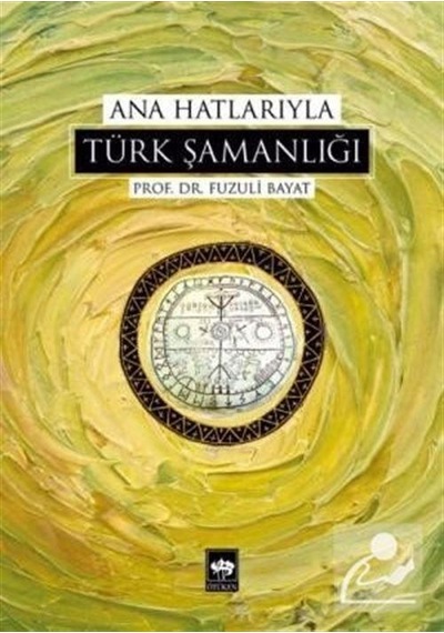 Ana Hatlarıyla Türk Şamanlığı / Prof. Dr. Fuzuli Bayat