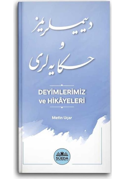 Deyimlerimiz ve Hikayeleri - Metin Uçar - Süeda Yayınları