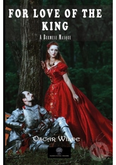For Love of the King: A Burmese Masque - Oscar Wilde - Platanus Publishing