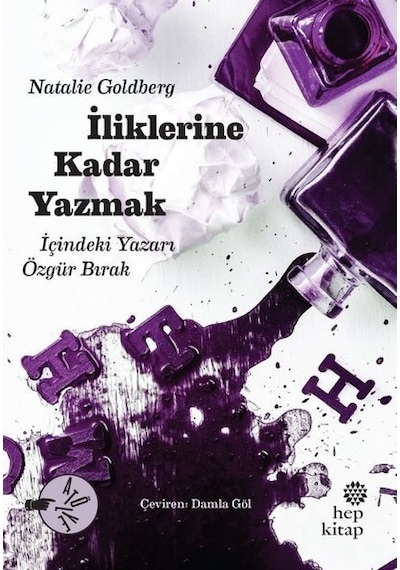 İliklerine Kadar Yazmak - İçindeki Yazarı Özgür Bırak - Natalie Goldberg - Hep Kitap