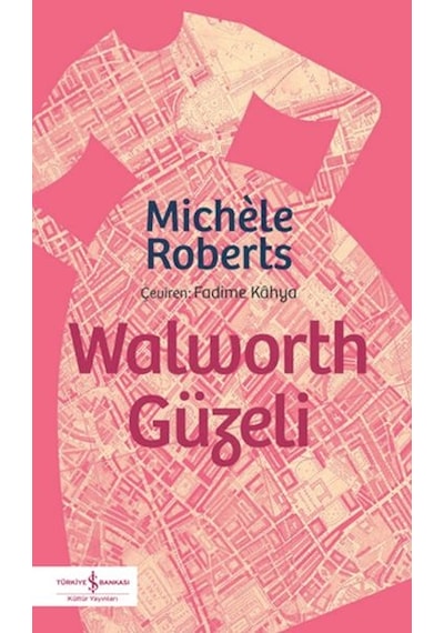 Walworth Güzeli - Michele Roberts - İş Bankası Kültür Yayınları