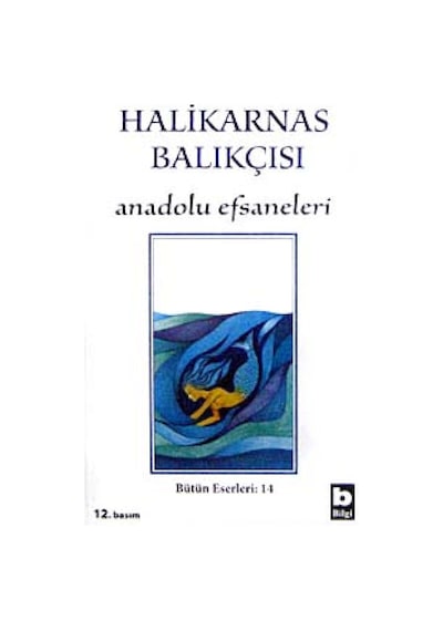 Anadolu Efsaneleri - Halikarnas Balıkçısı - Bilgi Yayınevi
