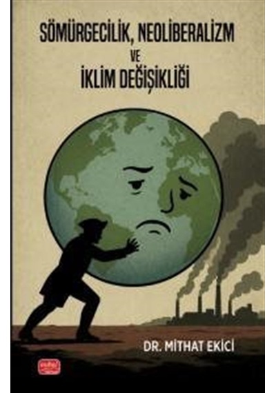 Sömürgecilik, Neoliberalizm Ve İklim Değişikliği / Mithat Ekici