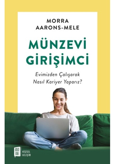 Münzevi Girişimci: Evimizden Çalışarak Nasıl Kariyer Yaparız? - Morra Aarons-Mele - Mona
