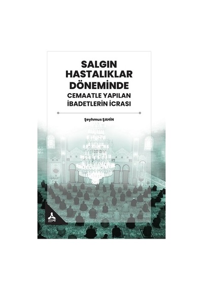 Salgın Hastalıklar Döneminde Cemaatle yapılan İbadetlerin İcrası  - Şeyhmus Şahin  - Sonçağ Yayınları