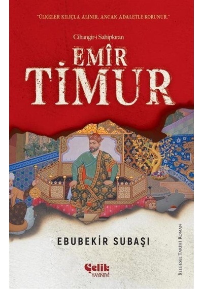 Emir Timur: Cihangir-i Sahipkıran - Ebubekir Subaşı - Çelik Yayınevi