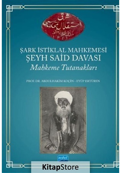 Şark İstiklal Mahkemesi  - Şeyh Said Davası  - Mahkeme Tutanakları  - Abdulhakim Koçin  - Nobel Akademik Yayıncılık