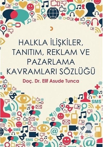 Halkla İlişkiler Tanıtım Reklam ve Pazarlama Kavramları Sözlüğü - Elif Asude Tunca - Cinius