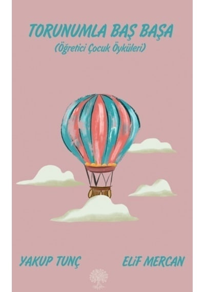 Torunumla Baş Başa - Öğretici Çocuk Öyküleri - Elif Mercan -  Yakup Tunç - Platanus Publishing