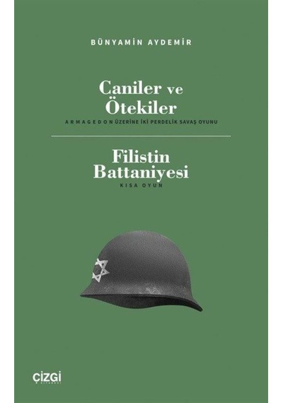 Caniler ve Ötekiler: Armageddon Üzerine İki Perdelik Savaş Oyunu - Filistin Battaniyesi - Kısa Oyun - Bünyamin Demir - Çizgi Kitabevi
